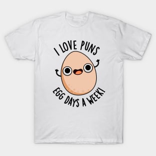 I Love Puns Egg Days A Week Funny Food Pun T-Shirt